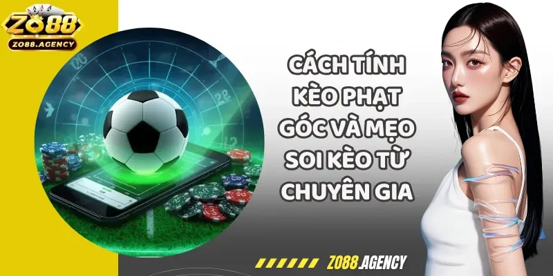 Cách Tính Kèo Phạt Góc Và Mẹo Soi Kèo Từ Chuyên Gia