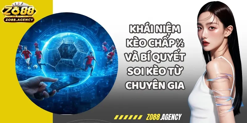 Khái Niệm Kèo Chấp ½ Và Bí Quyết Soi Kèo Từ Chuyên Gia