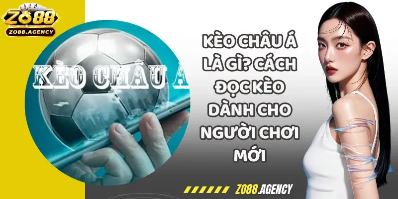 Kèo Châu Á Là Gì? Cách Đọc Kèo Dành Cho Người Chơi Mới