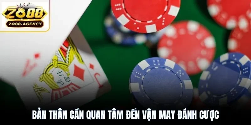 Bản thân cần quan tâm đến vận may đánh cược