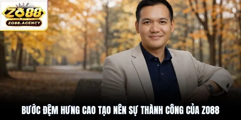 Bước đệm Hưng Cao tạo nên sự thành công của Zo88