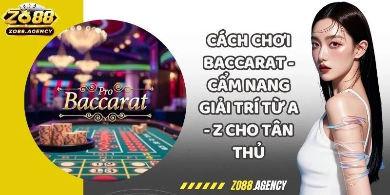 Cách Chơi Baccarat - Cẩm Nang Giải Trí Từ A - Z Cho Tân Thủ