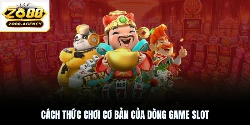 Cách thức chơi cơ bản của dòng game slot
