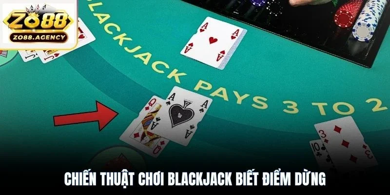 Chiến thuật chơi Blackjack biết điểm dừng