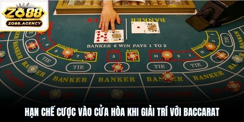 Hạn chế cược vào cửa Hòa khi giải trí với Baccarat