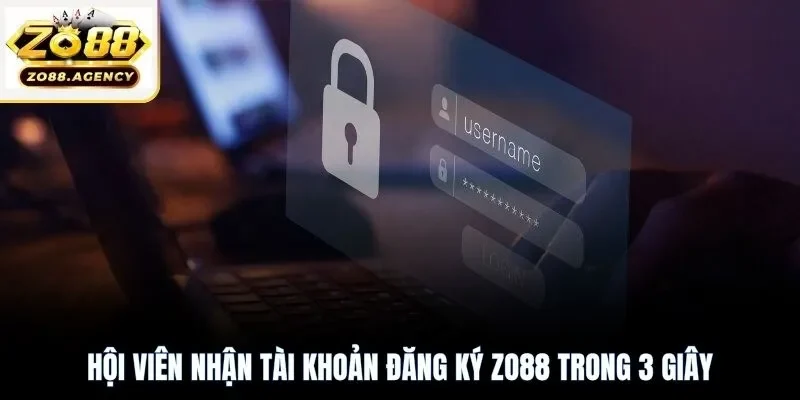 Hội viên nhận tài khoản đăng ký Zo88 trong 3 giây