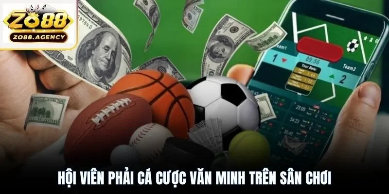 Hội viên phải cá cược văn minh trên sân chơi