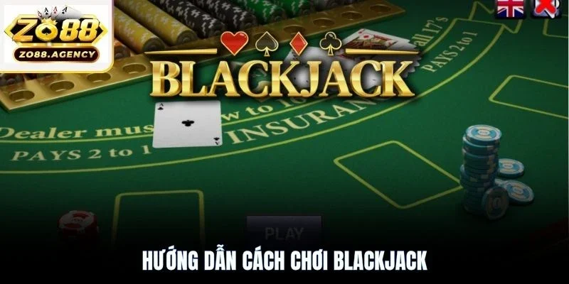Hướng dẫn cách chơi Blackjack 