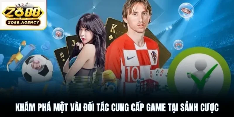 Khám phá một vài đối tác cung cấp game tại sảnh cược