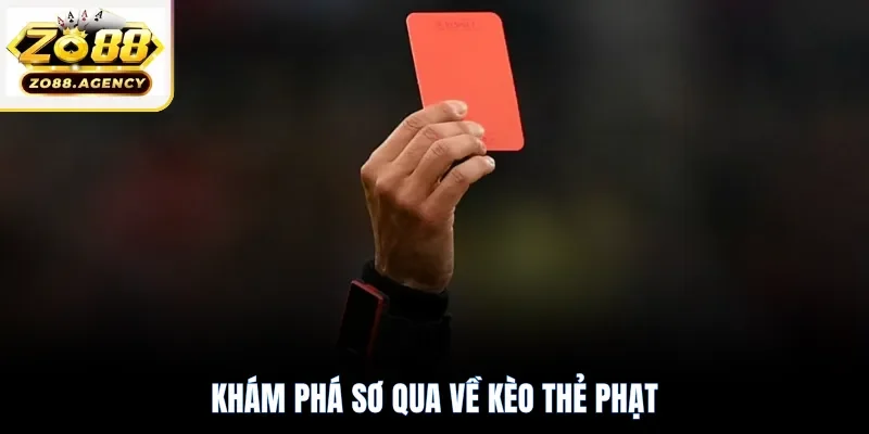 Khám phá sơ qua về kèo thẻ phạt
