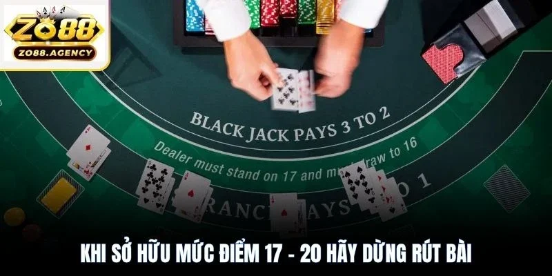 Khi sở hữu mức điểm 17 - 20 hãy dừng rút bài