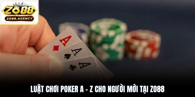 Luật chơi Poker A - Z cho người mới tại Zo88