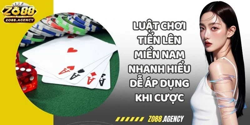 Luật Chơi Tiến Lên Miền Nam Nhanh Hiểu Dễ Áp Dụng Khi Cược