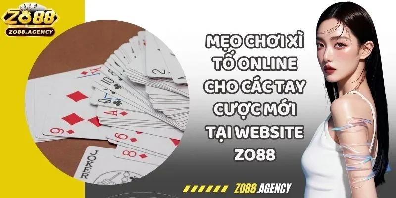 Mẹo Chơi Xì Tố Online Cho Các Tay Cược Mới Tại Website Zo88