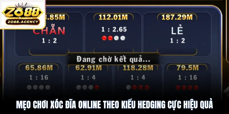 Mẹo chơi xóc đĩa online theo kiểu Hedging cực hiệu quả