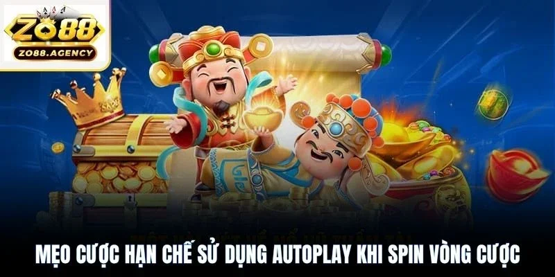 Mẹo cược hạn chế sử dụng Autoplay khi SPIN vòng cược