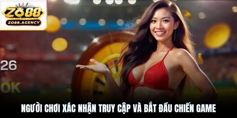 Người chơi xác nhận truy cập và bắt đầu chiến game