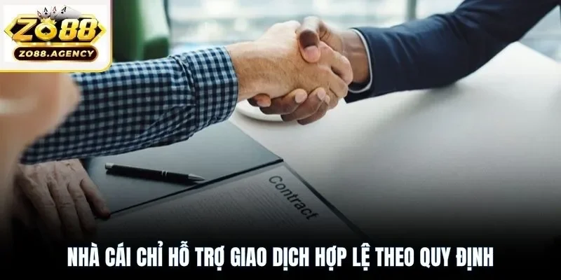 Nhà cái chỉ hỗ trợ giao dịch hợp lệ theo quy định