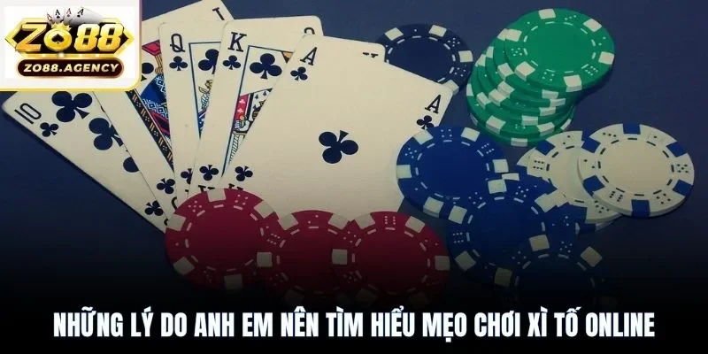 Những lý do anh em nên tìm hiểu mẹo chơi xì tố online