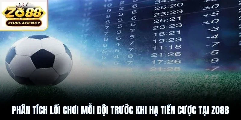 Phân tích lối chơi mỗi đội trước khi hạ tiền cược tại Zo88