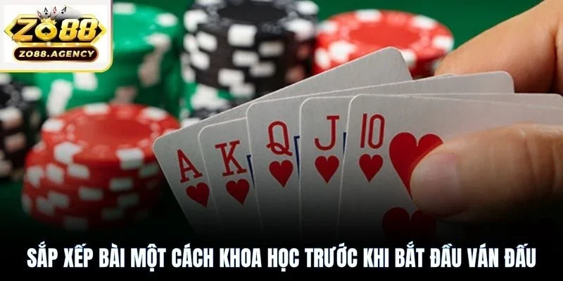 Sắp xếp bài một cách khoa học trước khi bắt đầu ván đấu