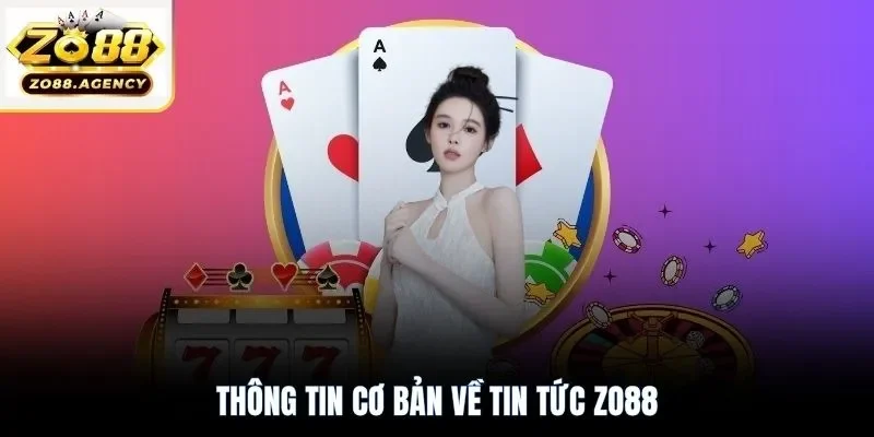 Thông tin cơ bản về tin tức Zo88