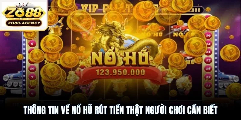 Thông tin về nổ hũ rút tiền thật người chơi cần biết
