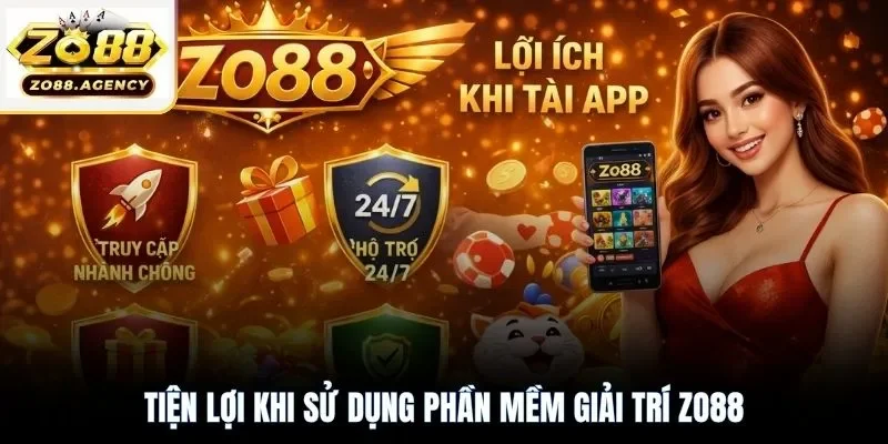 Tiện lợi hơn khi sử dụng phần mềm giải trí Zo88