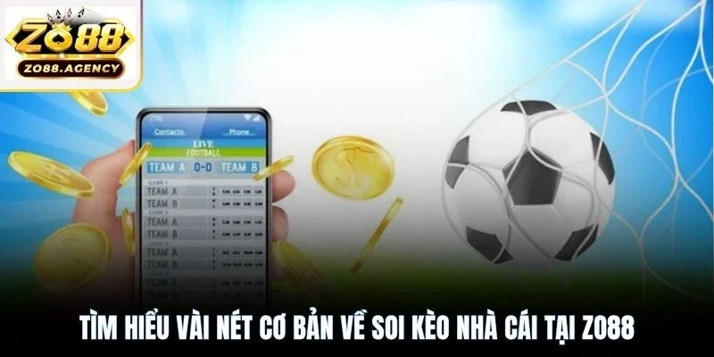 Tìm hiểu vài nét cơ bản về soi kèo nhà cái tại Zo88