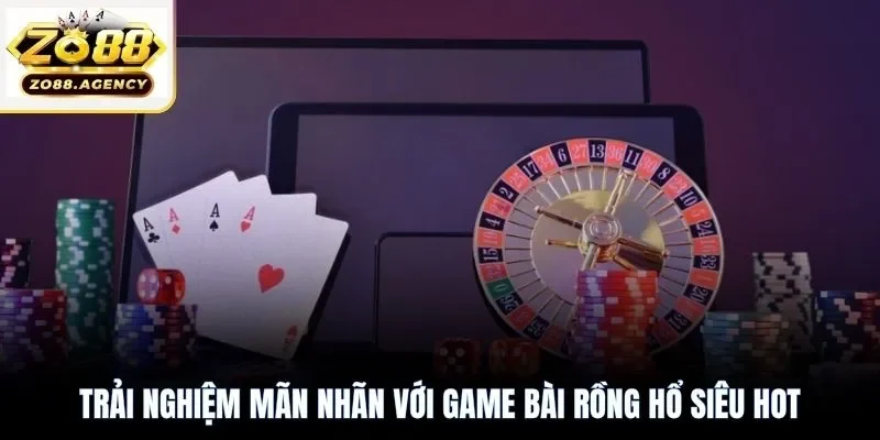 Trải nghiệm mãn nhãn với game bài rồng hổ siêu hot