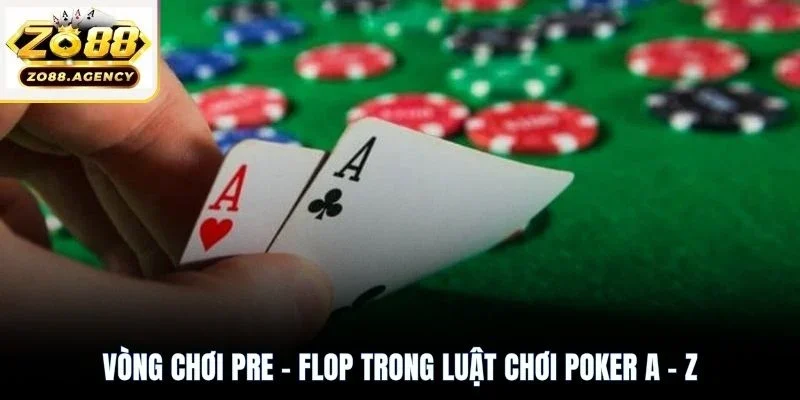Vòng chơi Pre - Flop trong luật chơi Poker A - Z